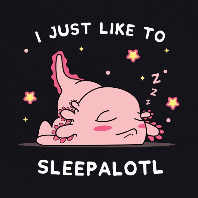 Funny Axolotl Design I Just Want To Sleepalotl by secondskin